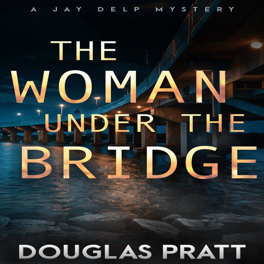 The Woman Under the Bridge: A Jay Delp Mystery Book 1 (Audiobook)